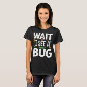 Bug Lover Insect Science Warten Sie, ich sehe eine T-Shirt (Vorne ganz)