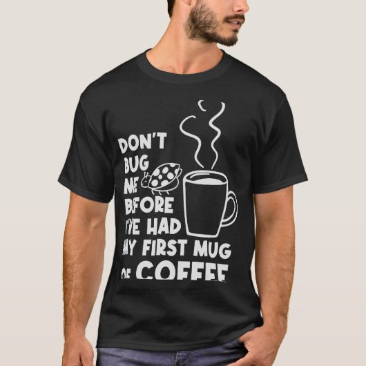 Bug mich nicht vor meiner ersten Tasse der Kaffeew T-Shirt (Vorderseite)
