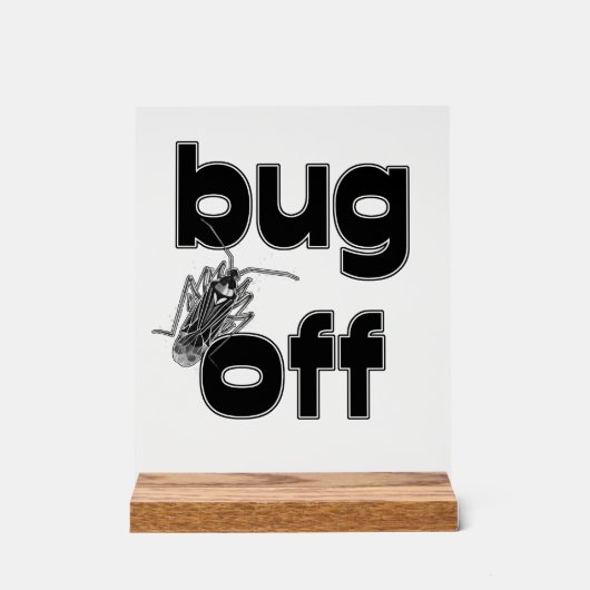 Bug Off Acrylschild (Vorderseite)