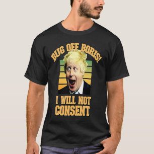 Bug off Boris Ich werde keine Beschränkungen zusti T-Shirt