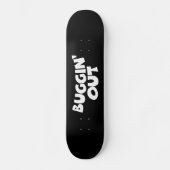 Buggin' Out Skateboard (Vorderseite)