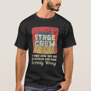 Bühne Crew, wenn Sie mir etwas schreckliches sehen T-Shirt