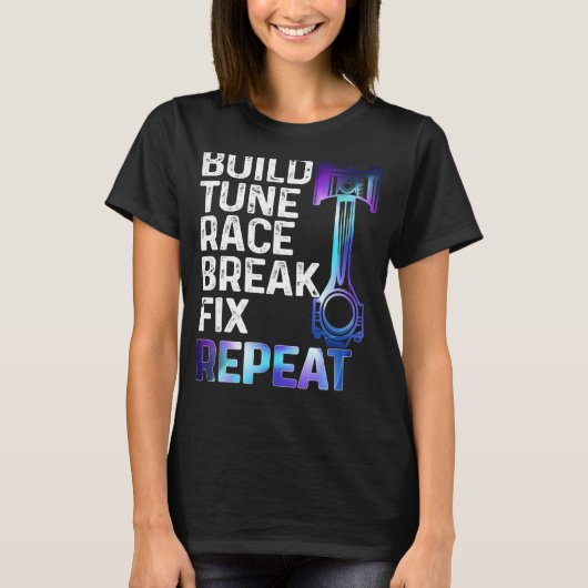 BUILD IT TUNE RACE IT BREAK IT FIX IT REPEAT CA T-Shirt (Vorderseite)