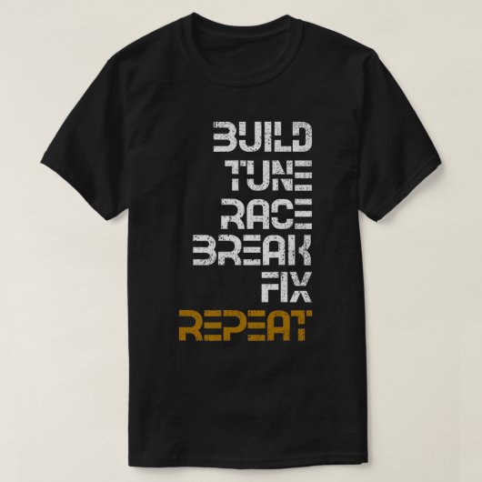 Build Tune Race Break Fix Repeat T-Shirt (Design vorne)