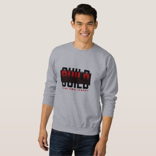 Build Your Own Legacy Graphic Sweatshirt (Vorne ganz)