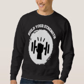 Build Your Strength Be Stronger Sweatshirt (Vorderseite)
