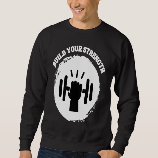 Build Your Strength Be Stronger Sweatshirt (Vorderseite)