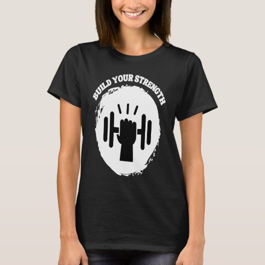 Build Your Strength Be Stronger T-Shirt (Vorderseite)