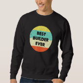 Builder Best Builder aller Zeiten Sweatshirt (Vorderseite)