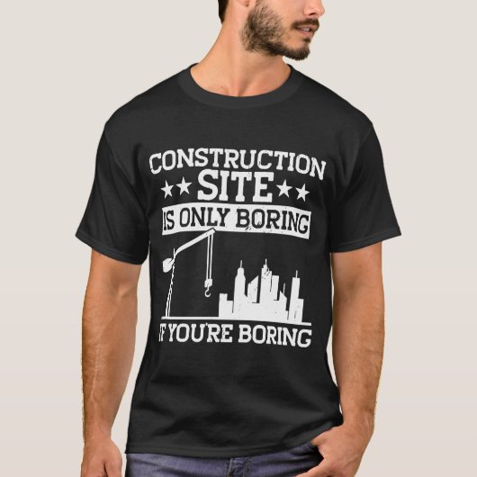 Builder Construction Site Is Only Boring Construct T-Shirt (Vorderseite)