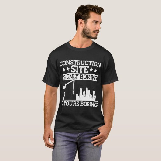 Builder Construction Site Is Only Boring Construct T-Shirt (Vorne ganz)