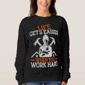 Builder Life Get's Easier When You Work Hard Const Sweatshirt (Vorderseite)