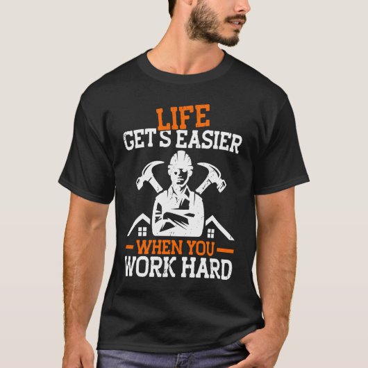 Builder Life Get's Easier When You Work Hard Const T-Shirt (Vorderseite)