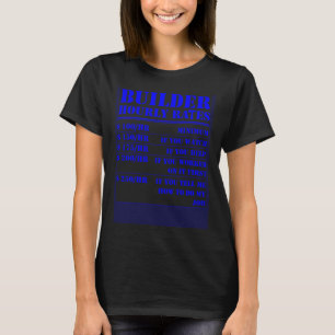 Builder Stundensatz Bauarbeiter Arbeiter Bui T-Shirt