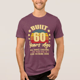 Built 60 Years Ago All Parts Original 60 Birthday Tri-Blend Shirt