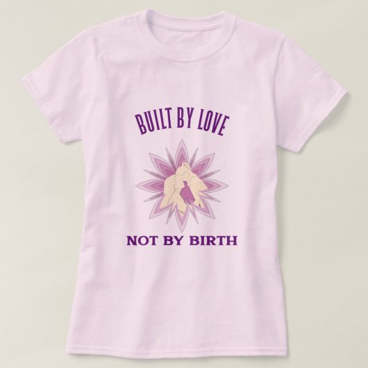 Built By Love Not By Birth Adoptive Mom T-Shirt (Design vorne)