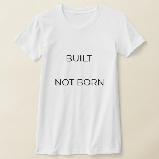 Built Not Born Typography Quote | Motivation Minds T-Shirt (Ablage )