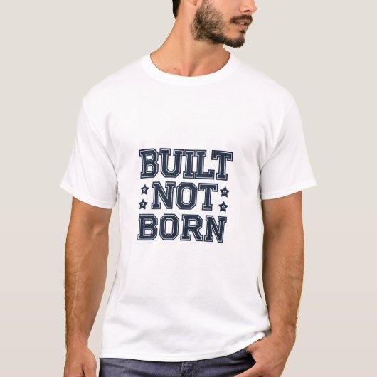 Built Not Born Unisex T-Shirt | (Vorderseite)