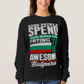 Bulgarian Bulgaria Bulgarian Flag Quote Sweatshirt (Vorderseite)