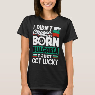 Bulgarische bulgarische Flagge I gerade Got Lucky T-Shirt
