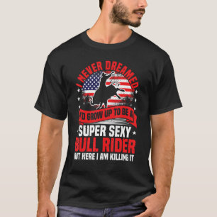 Bull Riding, Ich träumte nie von einem Rodeo-Cowbo T-Shirt