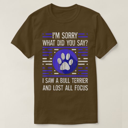 Bull Terrier Dog Lover, was du gesagt hast, ich ha T-Shirt (Design vorne)