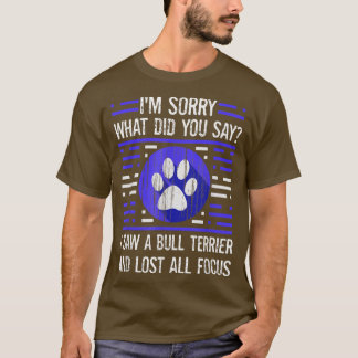 Bull Terrier Dog Lover, was du gesagt hast, ich ha T-Shirt