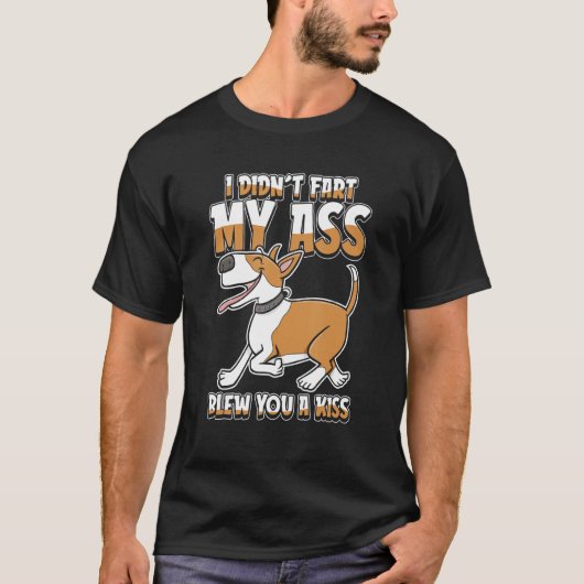 Bull Terrier Dog - Pet I Didnt Fart My Butt Blew Y T-Shirt (Vorderseite)