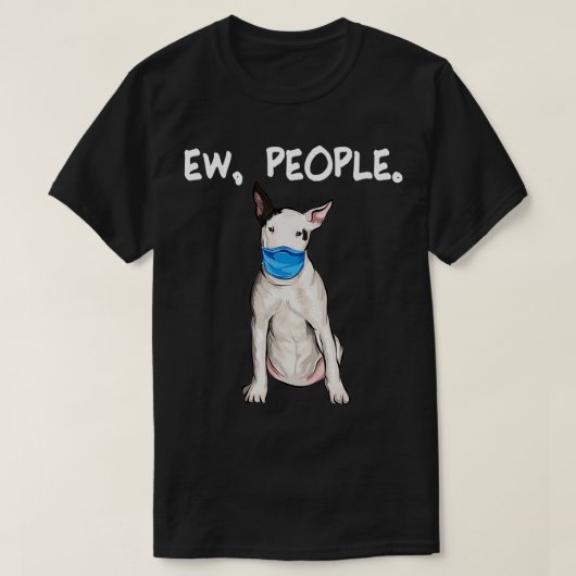 Bull Terrier Ew People mit Gesichtsmaske T-Shirt (Design vorne)
