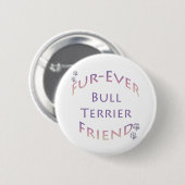 Bull Terrier Furever Button (Vorne & Hinten)
