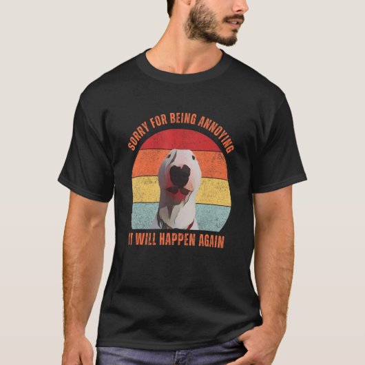 Bull Terrier Meme Sorry For Being Annoying T-Shirt (Vorderseite)