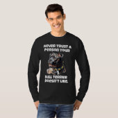 Bull Terrier Never Trust A Person Your Bull Terrie T-Shirt (Vorne ganz)