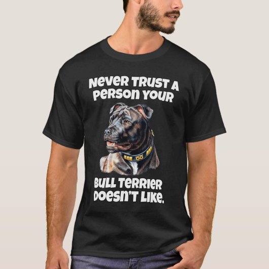 Bull Terrier Never Trust A Person Your Bull Terrie T-Shirt (Vorderseite)