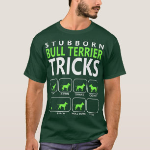 Bull TerrierStubborn Bull Terrier Tricks Dog T T-Shirt