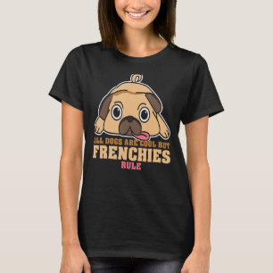 Bulldog alle Hunde sind Cool, aber Franzosen Rul T-Shirt