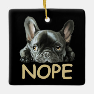Bulldog  Frenchie Nope Geschenke Keramikornament