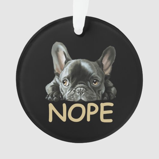Bulldog| Frenchie Nope Geschenke Ornament (Vorderseite)