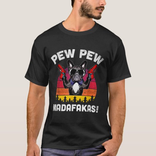 Bulldog Frenchie Pew Pew Pew Madafakas Crazy Pew T-Shirt (Vorderseite)