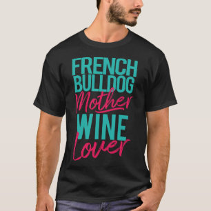 Bulldog Mother Wine Lover T-Shirt