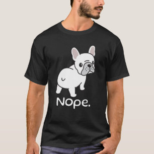 Bulldog, Nope.Funny T-Shirt