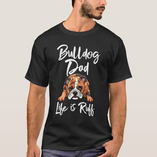 Bulldog Vater Life is Ruff's British Dog Liebe T-Shirt (Vorderseite)