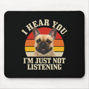 Bulldogge Ich höre dich, du hörst einfach nicht zu Mousepad