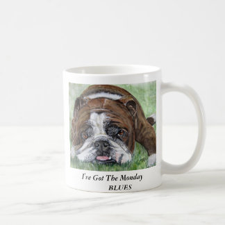 Bulldogge, MugI've got die Montag- BLUES Kaffeetasse