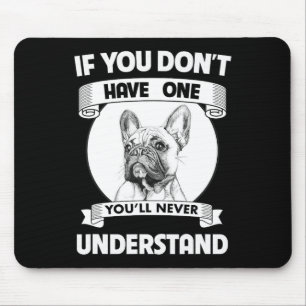 Bulldogge, wenn du keinen hast, wirst du nie verst mousepad