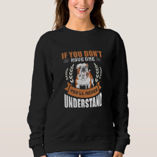 Bulldogge, wenn du keinen hast, wirst du nie verst sweatshirt