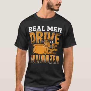 Bulldozer-Baustellenleiter für Real Men Drive T-Shirt