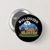 Bulldozer Funny Animal Bull Pun Dark BG Button (Vorne & Hinten)