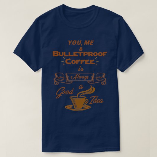 Bulletproof Coffee ist immer eine gute Idee 3 T-Shirt (Design vorne)
