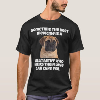 Bullmastiff Besitzer Irgendwann die beste Medizin  T-Shirt