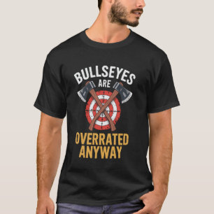 Bullseyes sind sowieso überbewertet Lustiges Axtwe T-Shirt